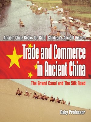 cover image of Trade and Commerce in Ancient China --The Grand Canal and the Silk Road--Ancient China Books for Kids--Children's Ancient History
